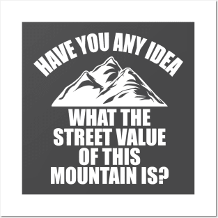 Have you any idea the street value of this mountain? Posters and Art